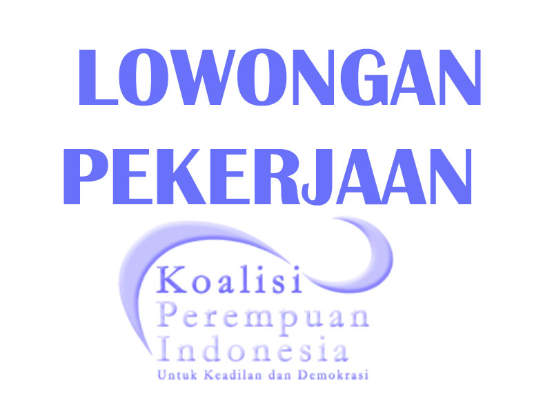 Lowongan Pekerjaan Setnas Koalisi Perempuan Indonesia Lowongan Pekerjaan Setnas Koalisi Perempuan Indonesia