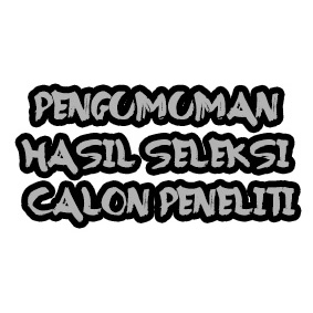 PENGUMUMAN HASIL SELEKSI CALON PENELITI PENGUMUMAN HASIL SELEKSI CALON PENELITI