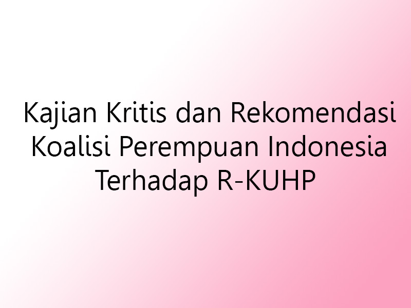 Kajian Kritis dan Rekomendasi Koalisi Perempuan Indonesia Terhadap R-KUHP
