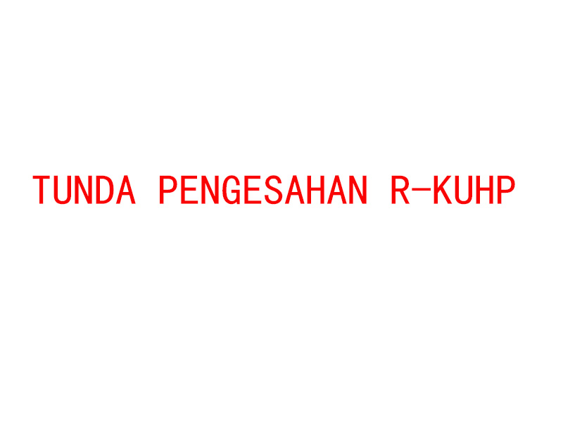 TUNDA PENGESAHAN R-KUHP, BAHAS R-KUHP MELIBATKAN SELUAS MUNGKIN MASYARAKAT