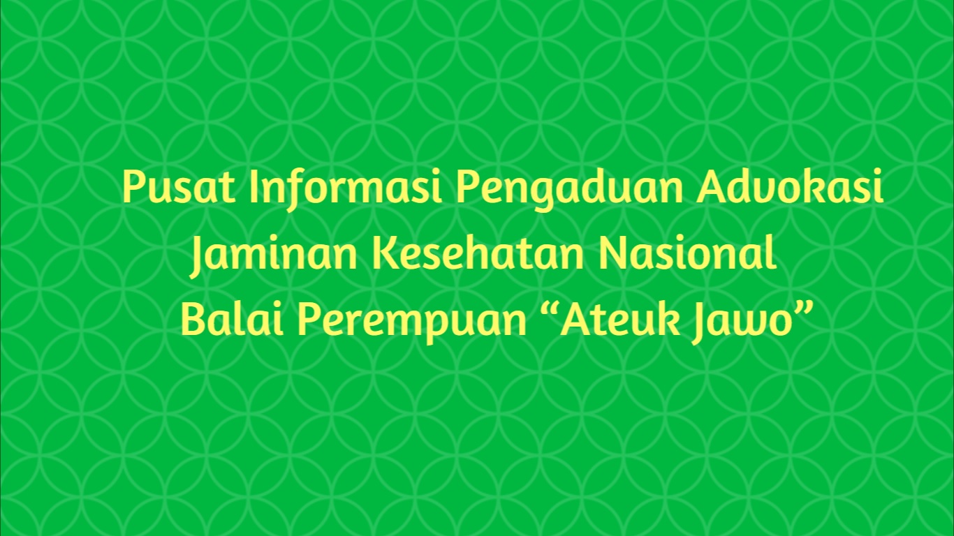 Pusat Informasi Pengaduan & Advokasi JKN “Ateuk Jawo”