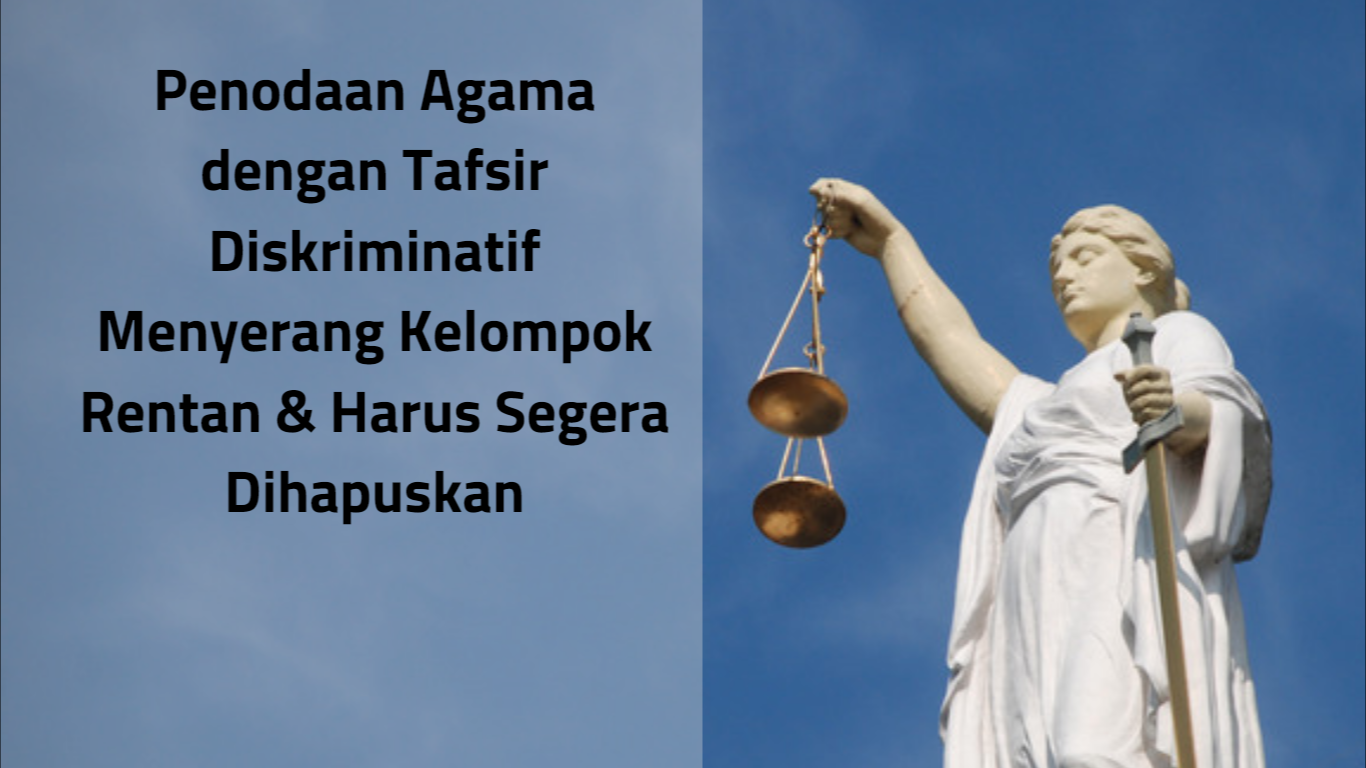 Rilis Media : Penodaan Agama dengan Tafsir Diskriminatif Menyerang Kelompok Rentan & Harus Segera Dihapuskan