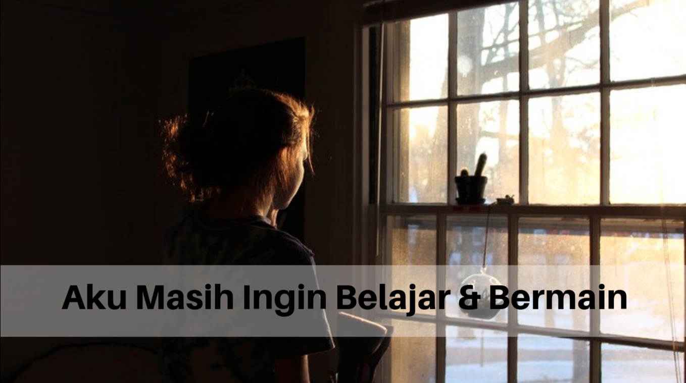Aku Masih Ingin Belajar dan Bermain Aku Masih Ingin Belajar dan Bermain