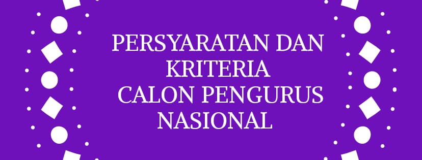 Persyaratan & Kriteria Calon Pengurus Nasional 2020-2025 Persyaratan & Kriteria Calon Pengurus Nasional 2020-2025