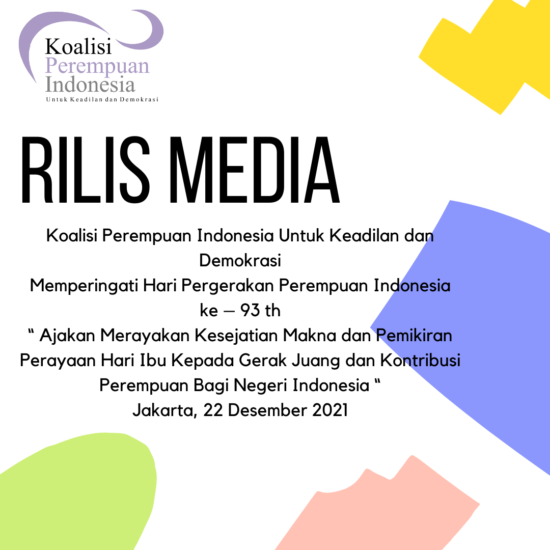 Rilis Media Koalisi Perempuan Indonesia Untuk Keadilan dan Demokrasi Memperingati Hari Pergerakan Perempuan Indonesia ke – 93 th “ Ajakan Merayakan Kesejatian Makna dan  Pemikiran Perayaan Hari Ibu  Kepada  Gerak Juang dan Kontribusi Perempuan  Bagi Negeri Indonesia “ Jakarta, 22 Desember 2021